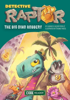 Detective Raptor: The Big Dino Robbery by Souill? Laurent &. Olivier