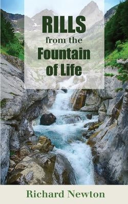 Rills from the Fountain of Life: Good Words from God's Word for the Young by Newton, Richard