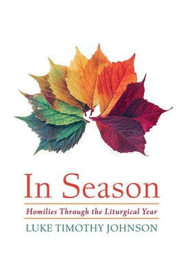 In Season: Homilies Through the Liturgical Year by Johnson, Luke Timothy