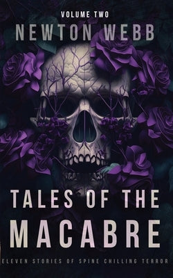Tales of the Macabre, Vol. 2: Eleven Scary Stories of Spine Chilling Terror by Webb, Newton