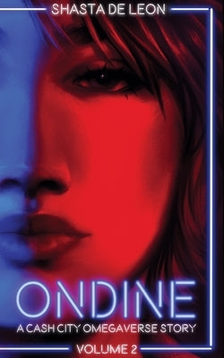 Ondine: Vol 2 A Cash City Omegaverse Story by de Leon, Shasta
