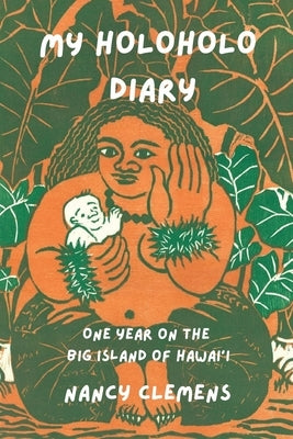 My Holoholo Diary: One Year on the Big Island of Hawai'i -- Color Edition: One Year on the Big Island of Hawai'i by Clemens, Nancy