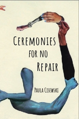 Ceremonies for No Repair by Cisewski, Paula