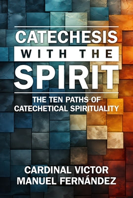 Catechesis with the Spirit: The Ten Paths of Catechetical Spirituality by Fern?ndez, Victor Manuel