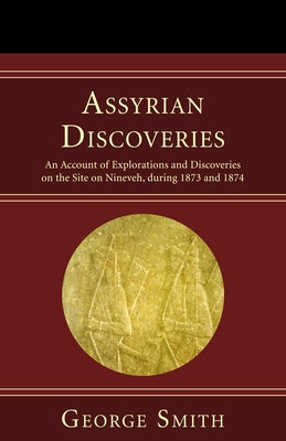 Assyrian Discoveries by Smith, George