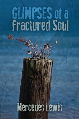 Glimpses of a Fractured Soul by Lewis, Mercedes