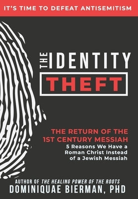 The Identity Theft: The Return of the 1st Century Messiah by Bierman, Dominiquae