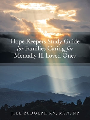 Hope Keepers Study Guide for Families Caring for Mentally Ill Loved Ones by Rudolph Msn Np, Jill