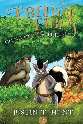 Freiyon Fables: Trials of the Trees by Hunt, Justin T.