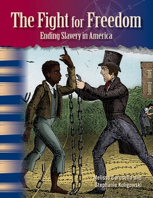 The Fight for Freedom: Ending Slavery in America by Carosella, Melissa