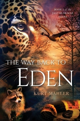 The Way Back to Eden: Book 2 of the Jaguar Oracle Series by MÃ¤hler, Kurt