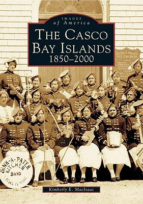 The Casco Bay Islands: 1850-2000 by Maclsaac, Kimberly E.