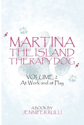 MARTINA The Island Therapy Dog: Volume 2 At Work and at Play by Rulli, Jennifer