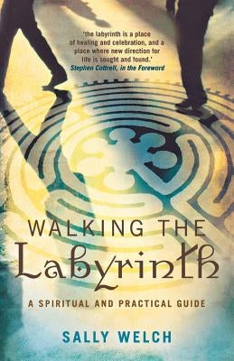 Walking the Labyrinth: A Spiritual and Practical Guide by Welch, Sally