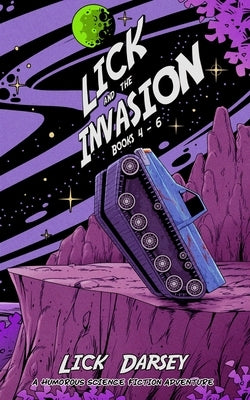 Lick and the Invasion: Books 4 - 6 (A Humorous Science Fiction Adventure) by Darsey, Lick