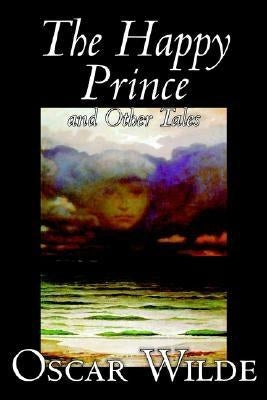 The Happy Prince and Other Tales by Oscar Wilde, Fiction, Literary, Classics by Wilde, Oscar