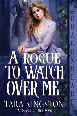 A Rogue to Watch Over Me: A Victorian Historical Romance by Kingston, Tara