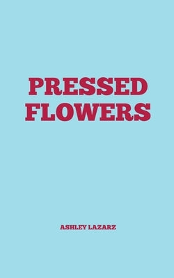 Pressed Flowers by Lazarz, Ashley