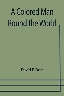 A Colored Man Round the World by F. Dorr, David