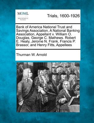 Bank of America National Trust and Savings Association, a National Banking Association, Appellant V. William O. Douglas, George C. Mathews. Robert E. by Arnold, Thurman W.