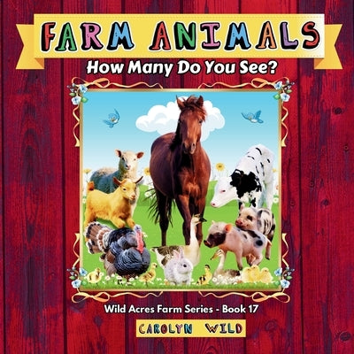 Farm Animals: How Many Do You See? by Wild, Carolyn