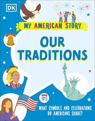 Our Traditions: What Symbols and Celebrations Do Americans Share? by Dk