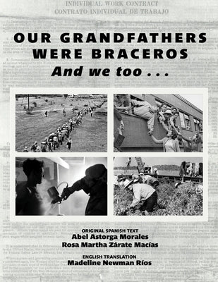 Our Grandfathers Were Braceros And We Too... by Morales, Abel Astorga