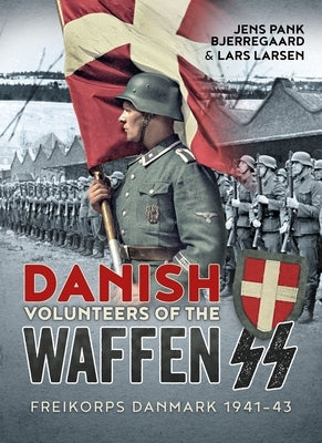 Danish Volunteers of the Waffen-SS: Freikorps Danmark 1941-43 by Bjerregaard, Jens Pank