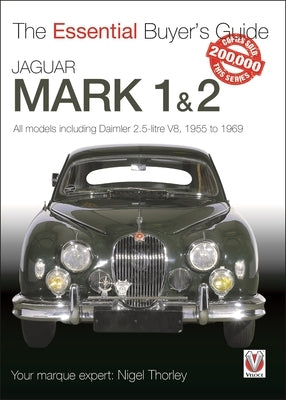 Jaguar Mark 1 & 2 (All Models Including Daimler 2.5-Litre V8) 1955 to 1969: The Essential Buyer's Guide by Thorley, Nigel