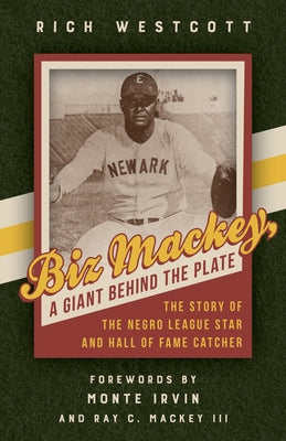 Biz Mackey, a Giant behind the Plate: The Story of the Negro League Star and Hall of Fame Catcher by Westcott, Rich