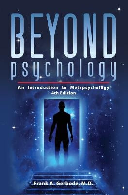 Beyond Psychology: An Introduction to Metapsychology by Gerbode, Frank A.