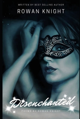 Disenchanted: Poems by Rowan Knight by Knight, Rowan