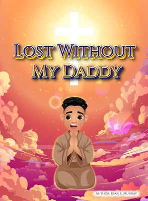 Lost Without My Daddy by Murray, Joan E.