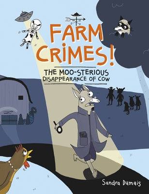 Farm Crimes! the Moo-Sterious Disappearance of Cow by Dumais, Sandra