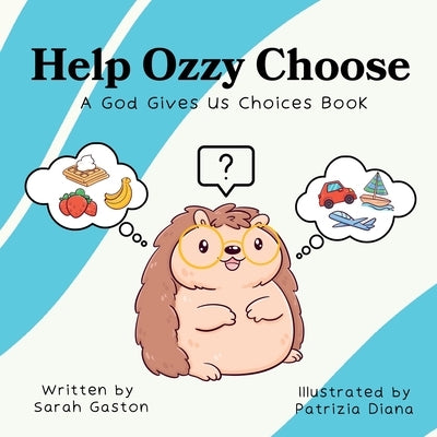 Help Ozzy Choose: A God Gives Us Choices Book by Gaston, Sarah