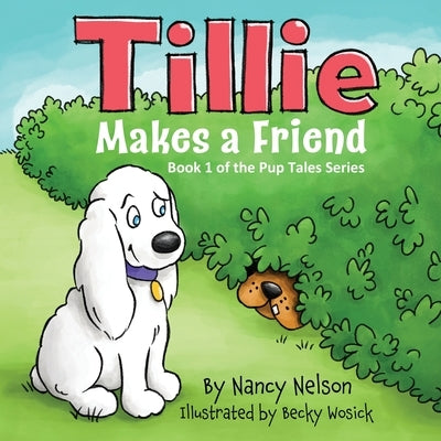 Tillie Makes a Friend: Book 1 of the Pup Tales Series by Nelson, Nancy