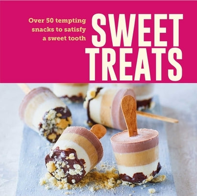Sweet Treats: Over 50 Tempting Snacks to Satisfy a Sweet Tooth by Ryland Peters & Small