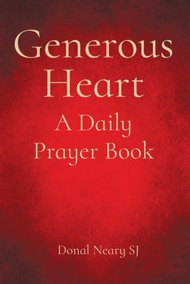 Generous Heart: A Daily Prayer Book by Neary Sj, Donal