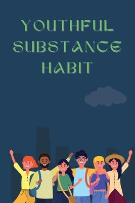 Youthful Substance Habit by Sathiya, Satish