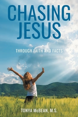 Chasing Jesus: Through faith and facts by McBean M. S., Tonya