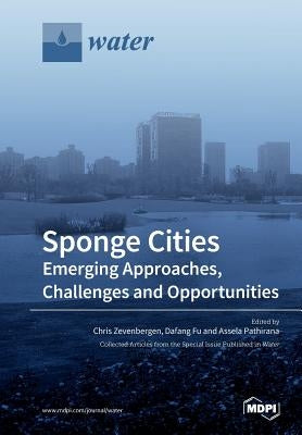 Sponge Cities: Emerging Approaches, Challenges and Opportunities by Zevenbergen, Chris