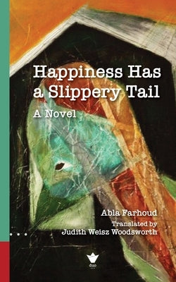 Happiness Has a Slippery Tail by Farhoud, Abla