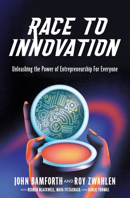Race to Innovation: Unleashing the Power of Entrepreneurship for Everyone by Bamforth, John Phillip