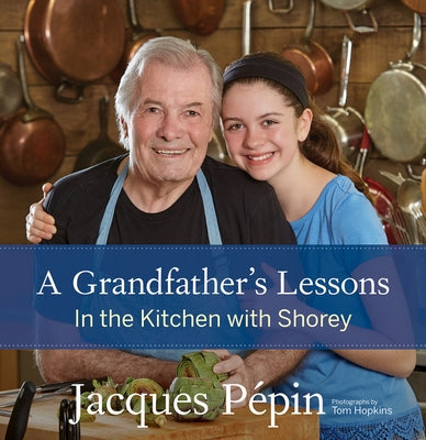 A Grandfather's Lessons: In the Kitchen with Shorey by P&#233;pin, Jacques