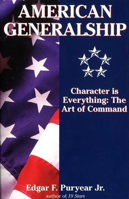 American Generalship: Character is Everything: The Art of Command by Puryear, Edgar