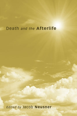 Death and the Afterlife by Neusner, Jacob