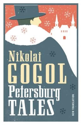 Petersburg Tales: New Translation: Newly Translated and Annotated / Includes the Diary of a Madman (Alma Classics Evergreens) by Gogol, Nikolai
