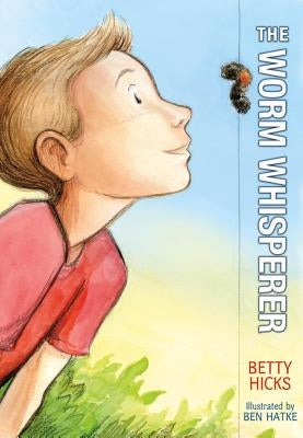 The Worm Whisperer by Hicks, Betty
