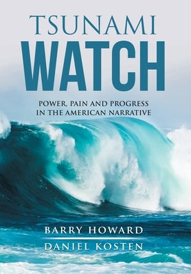 Tsunami Watch: Power, Pain and Progress in the American Narrative by Howard, Barry