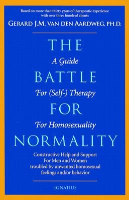 The Battle for Normality: A Guide for Self-Therapy for Homosexuality by Van Den Aardweg, Gerard J. M.